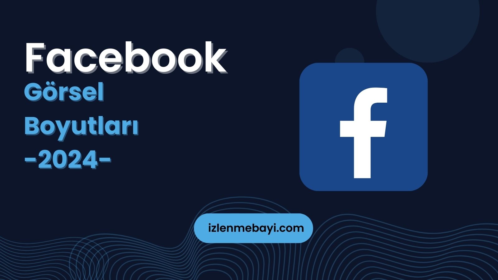 Facebook Yatay, Dikey, Profil ve Öne Çıkan Görsel Boyutlar 2024
