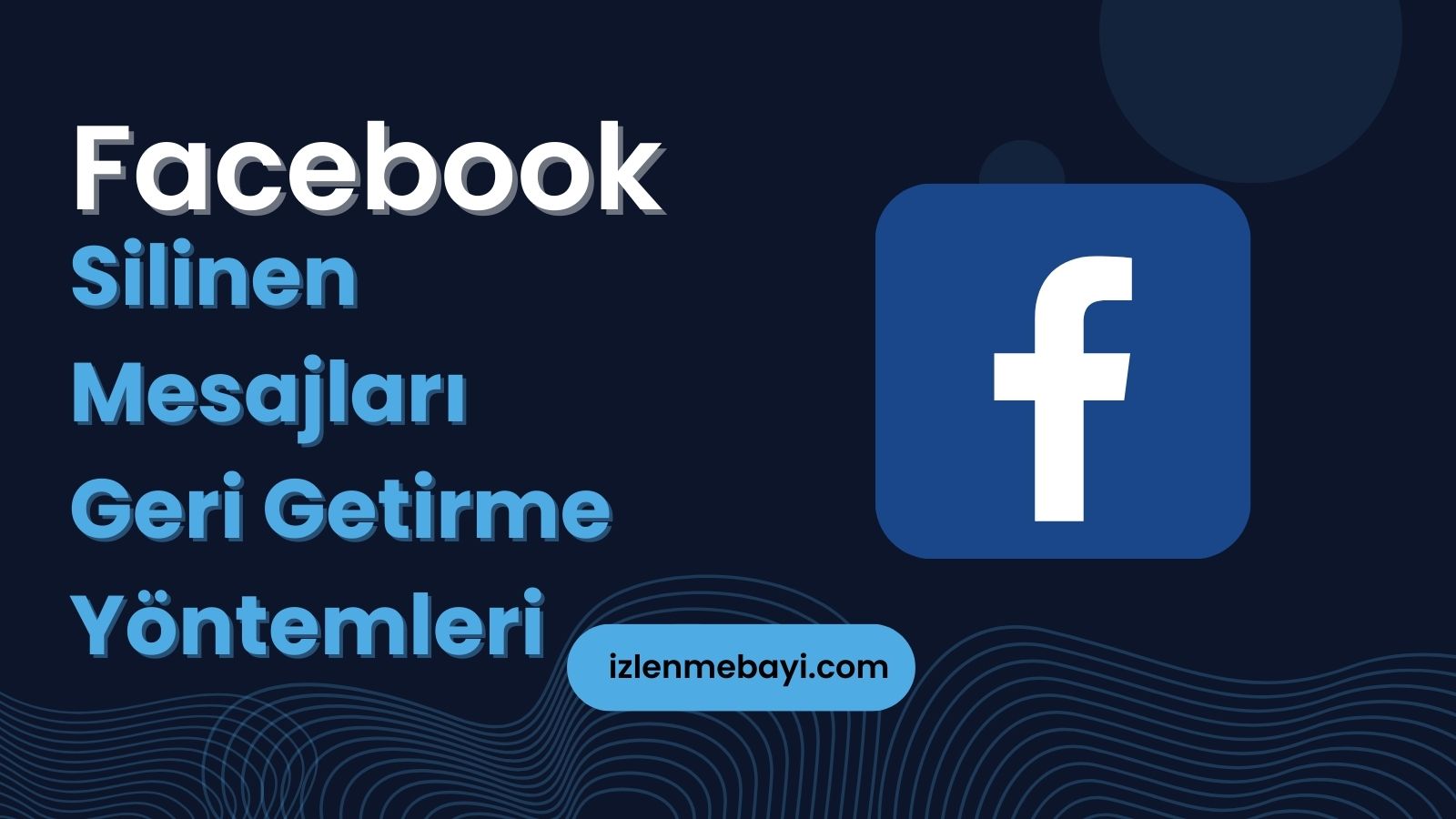 Facebook Silinen Mesajlar Nasıl Geri Getirilir? 5 Etkili Yöntem