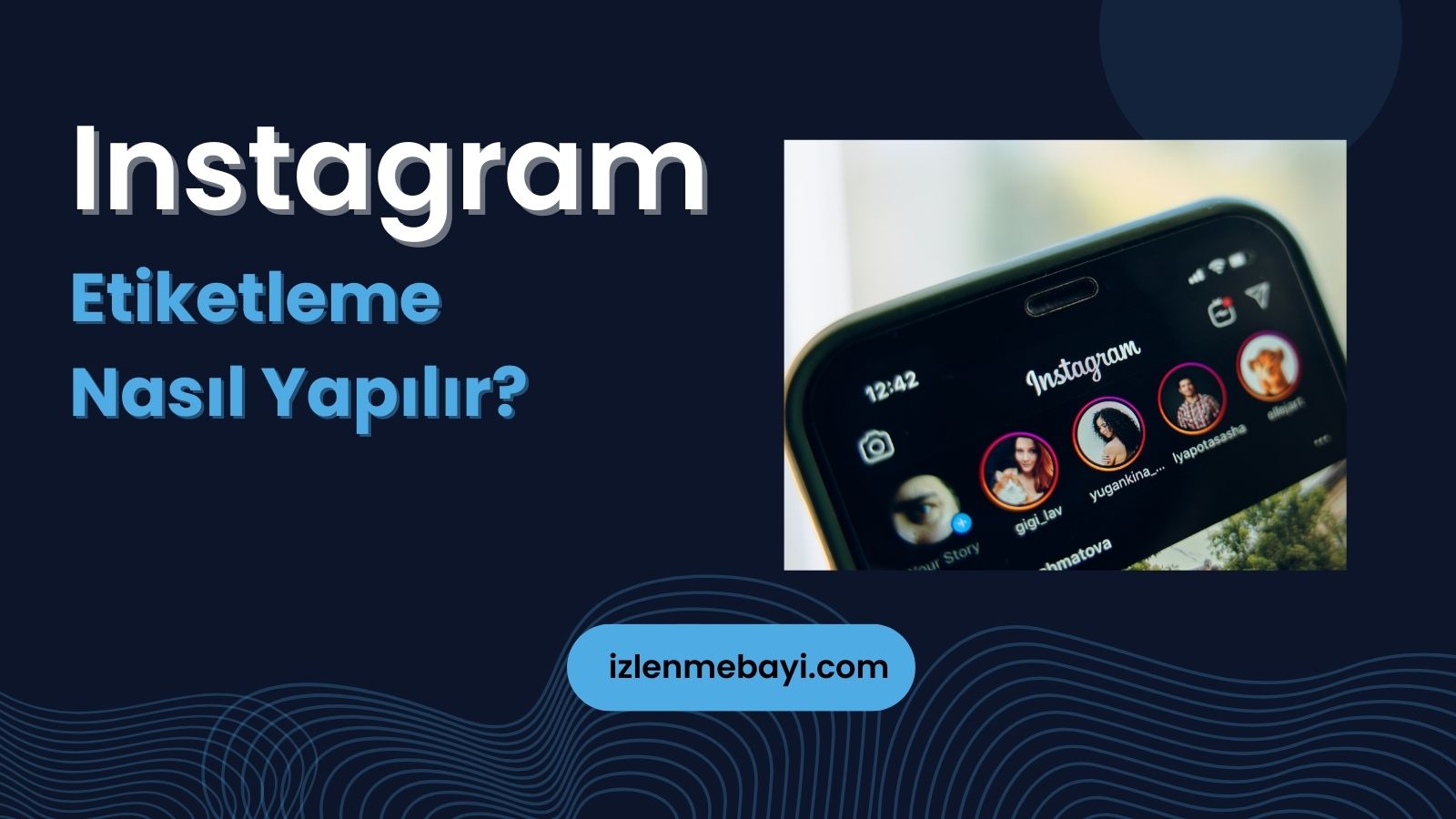 Instagram Etiketleme Nasıl Yapılır? Post, Hikaye ve Yorum