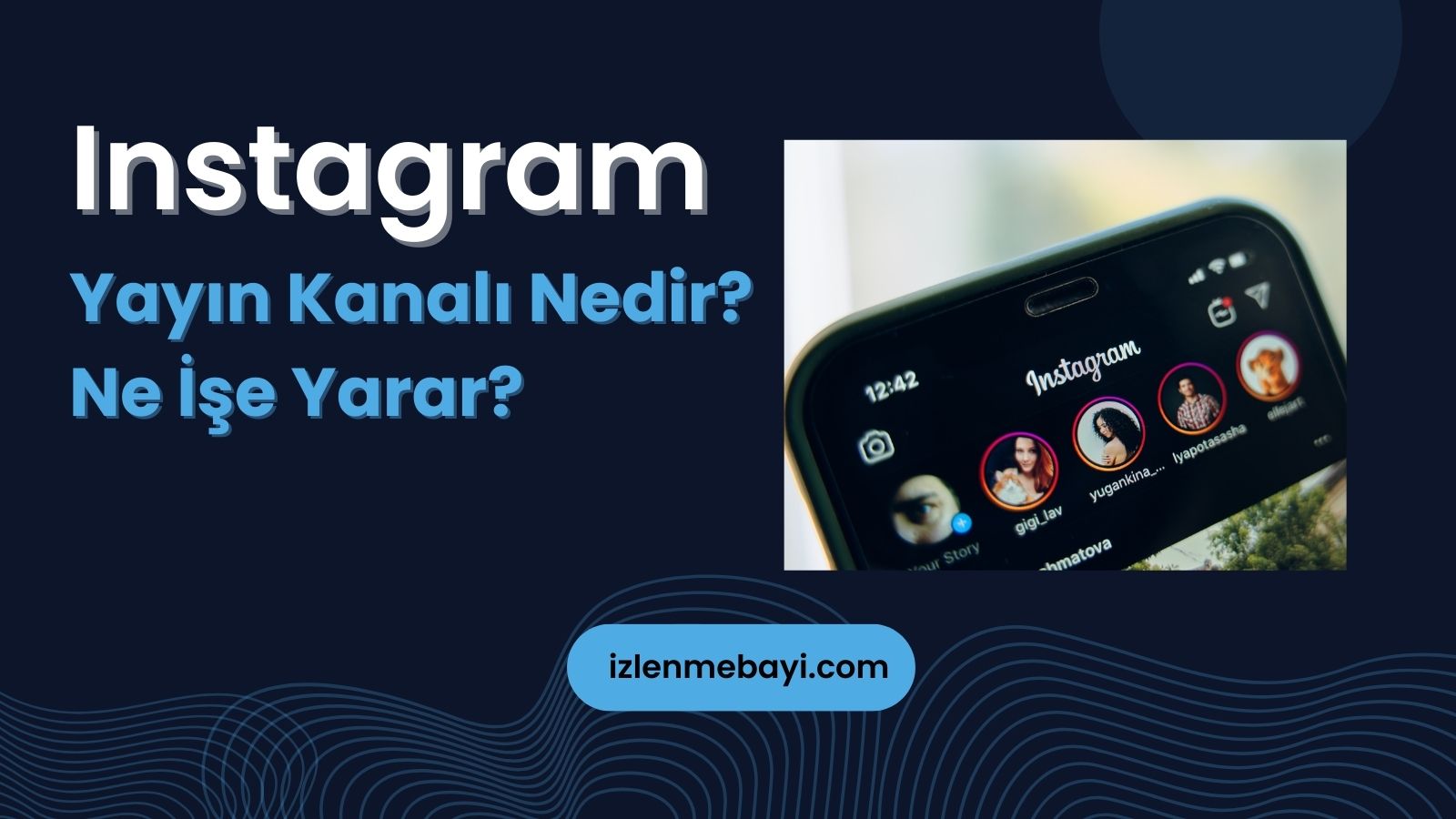 Instagram Yayın Kanalı Nedir? Ne İşe Yarar?