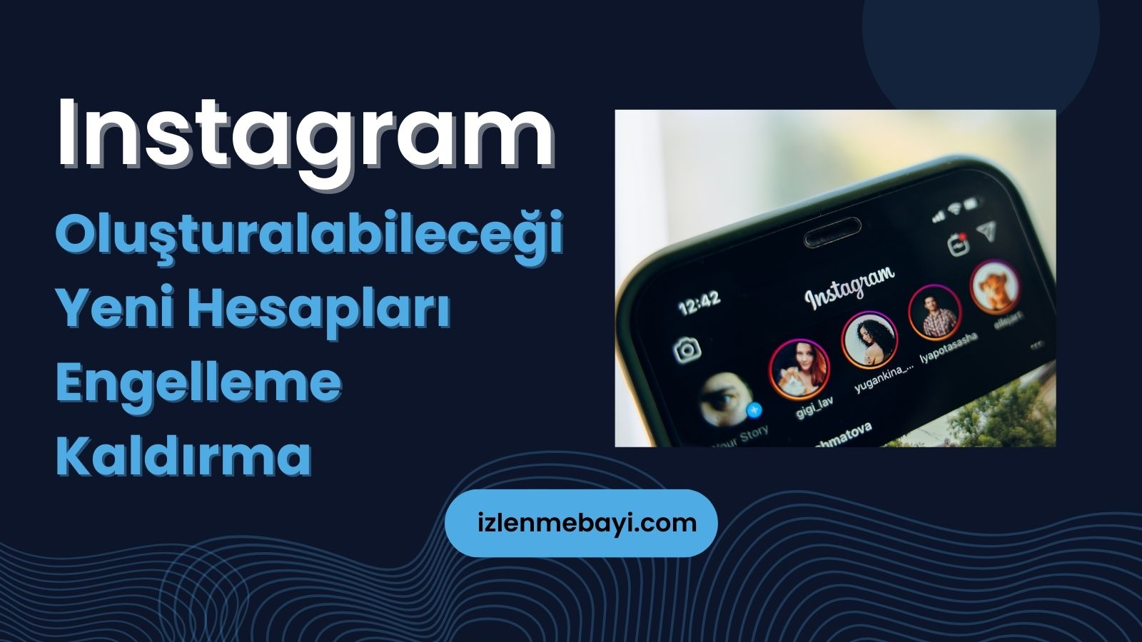 Instagram Oluşturabileceği Yeni Hesapları Engelleme Kaldırma