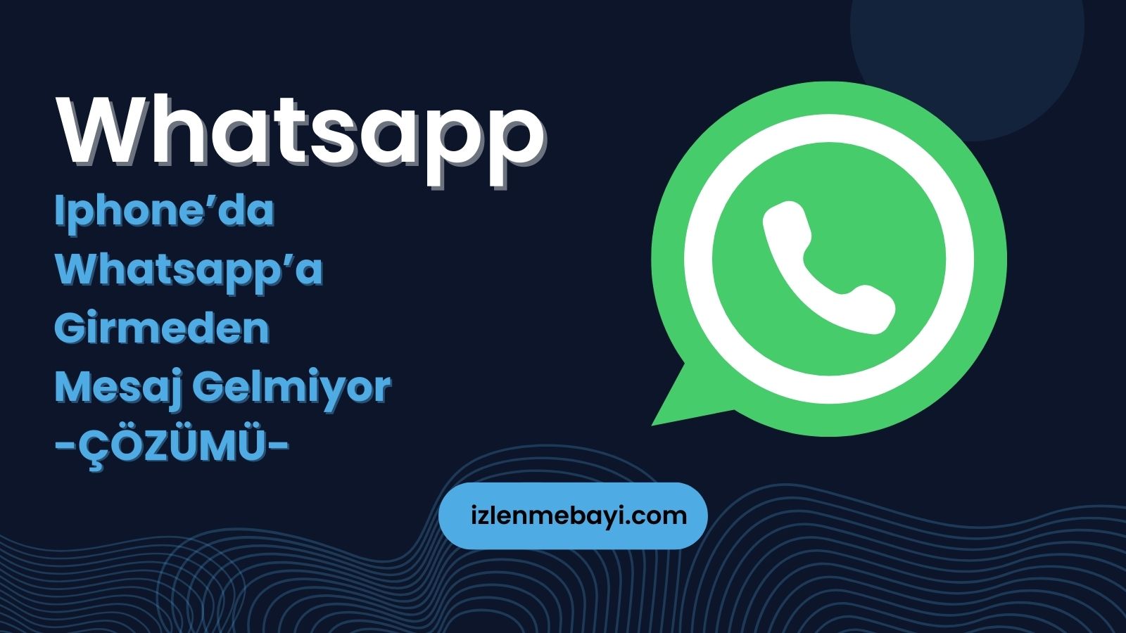 iPhone’da Whatsapp’a Girmeden Mesaj Gelmiyor Çözümü