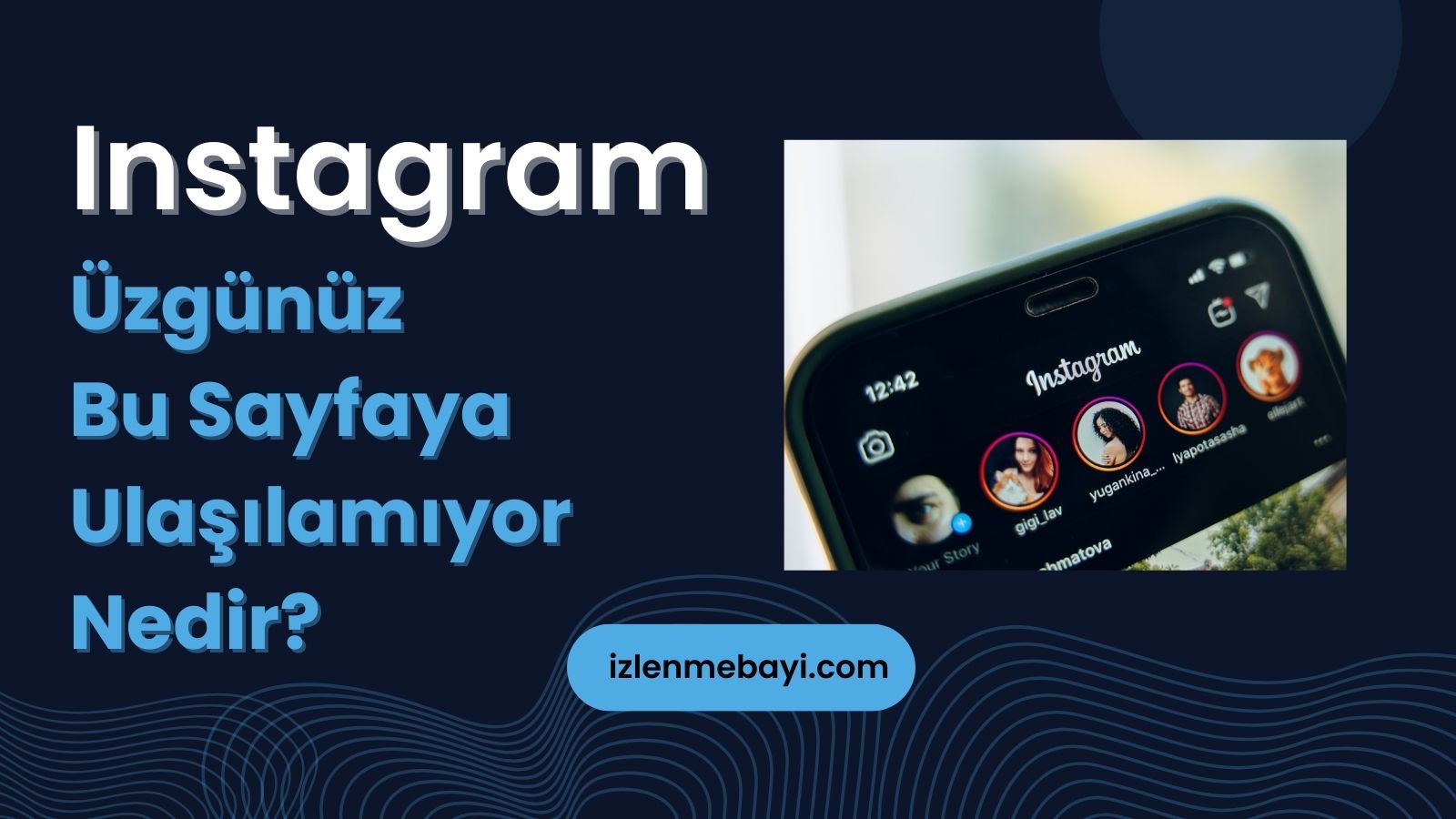 Instagram Üzgünüz Bu Sayfaya Ulaşılamıyor Nedir?
