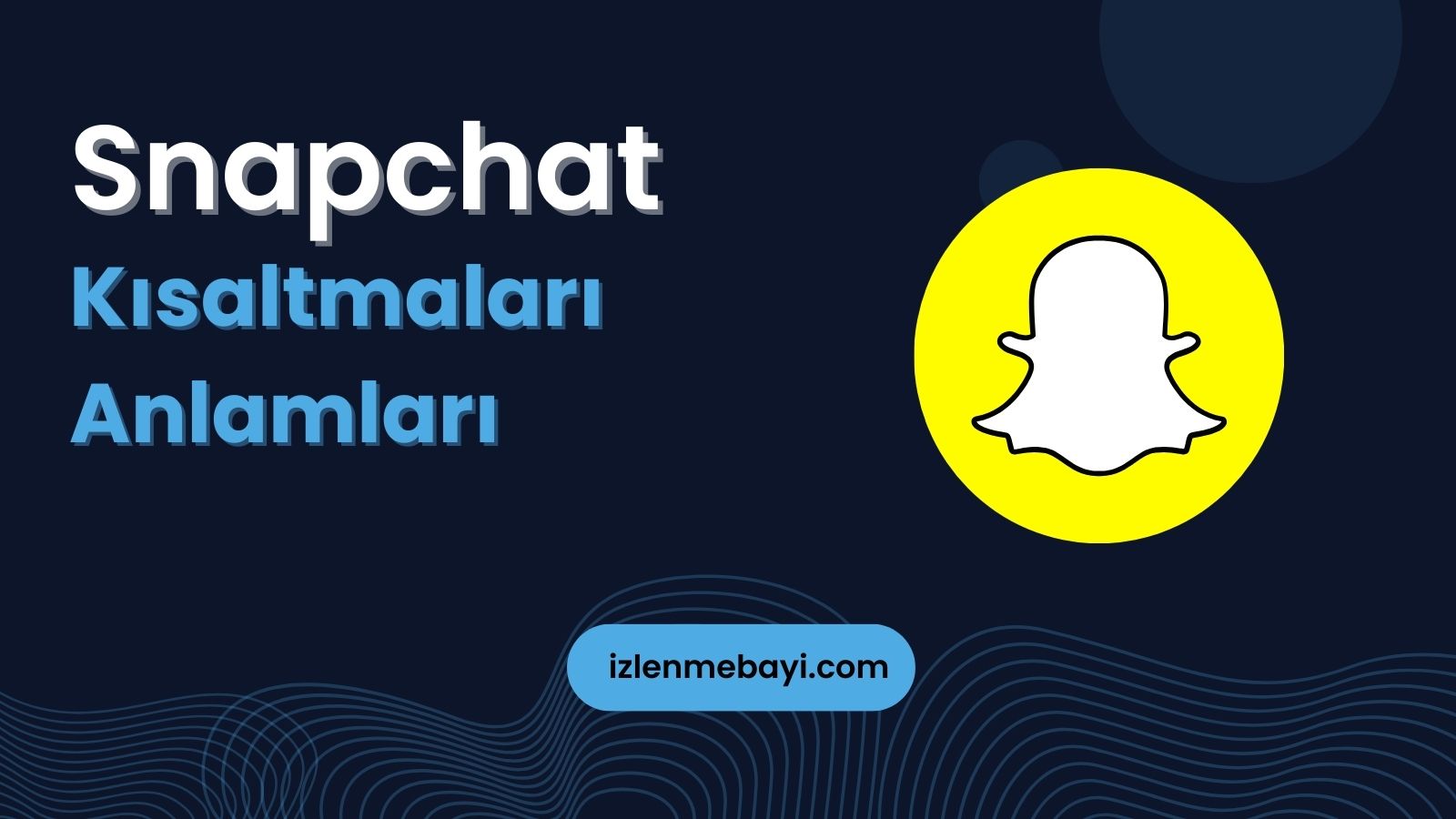 Snapchat Kısaltmaları ve Anlamları | ST, GN, İG Daha Fazlası
