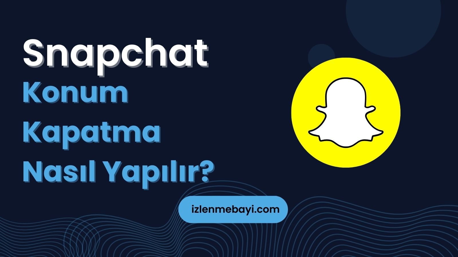Snapchat Konum Kapatma Nasıl Yapılır?