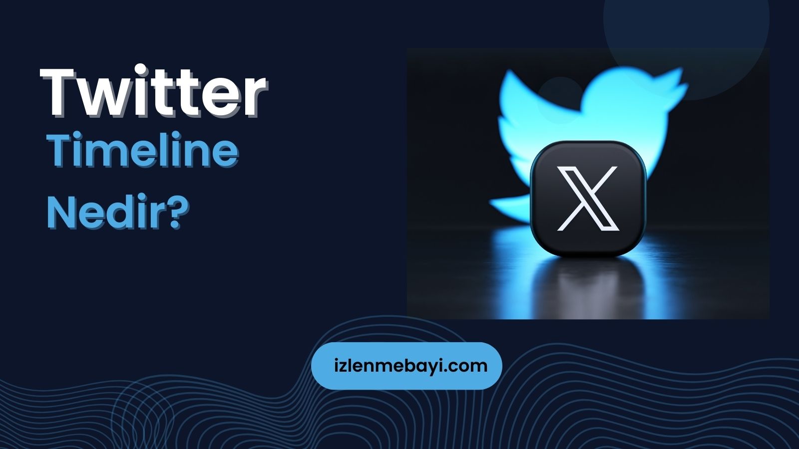 Twitter’da (X) Timeline Nedir? Taymlayn Ne İşe Yarar?