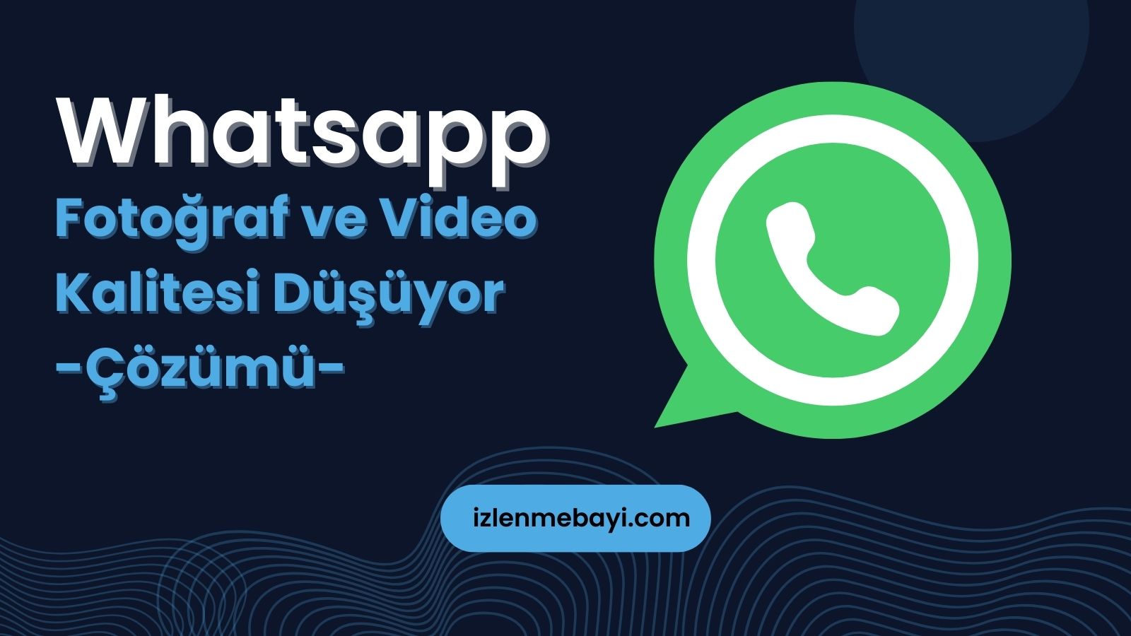 Whatsapp Fotoğraf ve Video Kalitesi Düşüyor Çözüm Yöntemleri